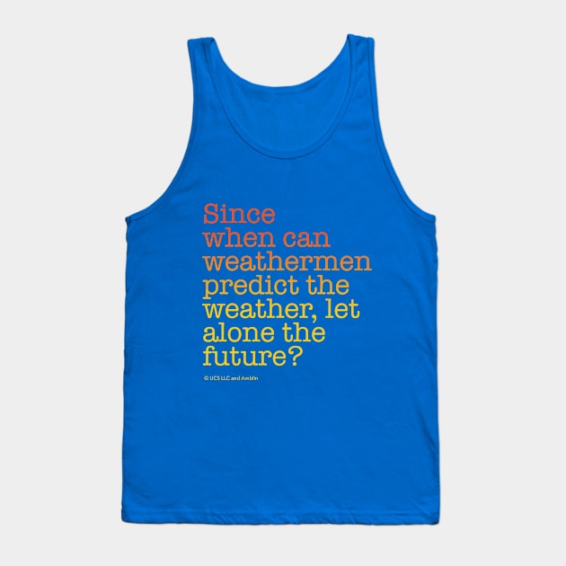 Since when can weathermen predict the weather, let alone the future? | Back to the Future Tank Top by NorthIsUpDesign